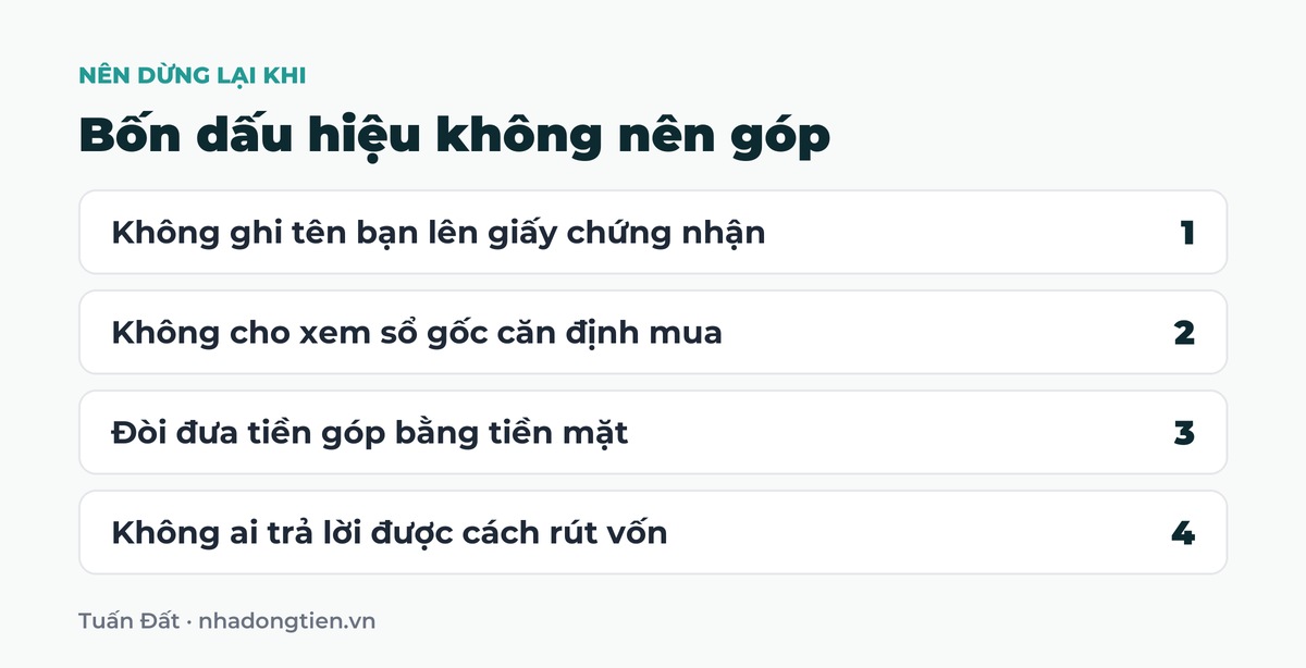 Bảng tóm tắt bốn dấu hiệu không nên góp: Không ghi tên bạn lên giấy chứng nhận; Không cho xem sổ gốc căn định mua; Đòi đưa tiền góp bằng tiền mặt; Không ai trả lời được cách rút vốn